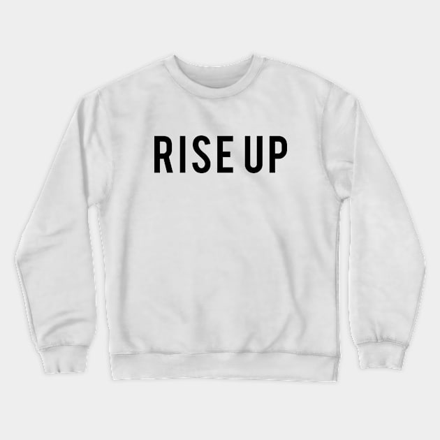 Rise Up best of Hamilton Quote Design Crewneck Sweatshirt by Dody